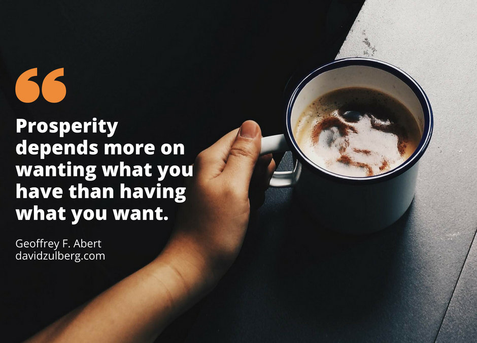 Prosperity depends more on wanting what you have than having what you want